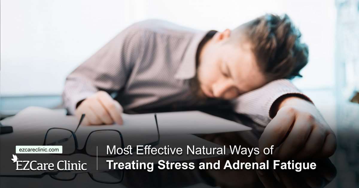 Effective natural ways to treat adrenal fatigue and stress