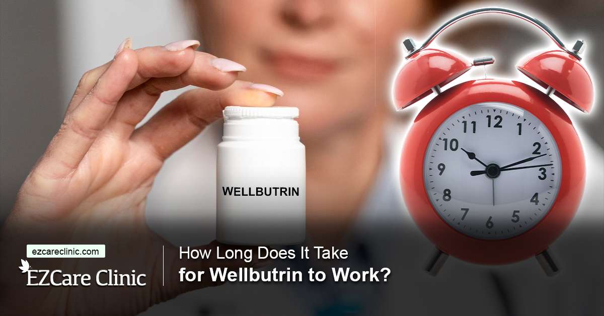 How Long Does It Take for Wellbutrin to Work? EZCare Clinic
